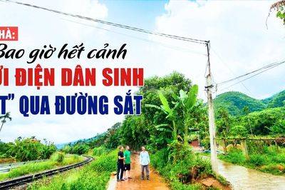Bao giờ hết cảnh lưới điện dân sinh 'vắt' qua đường sắt
