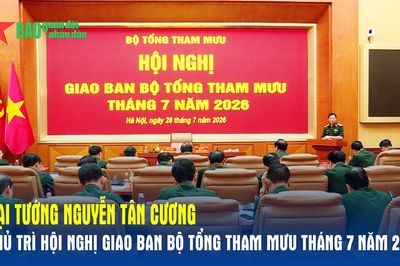 Đại tướng Nguyễn Tân Cương chủ trì Hội nghị giao ban Bộ Tổng Tham mưu tháng 7 năm 2026