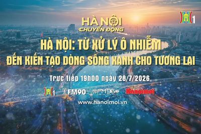 Đón xem 'Hà Nội chuyển động' ngày 28/7: 'Hà Nội: Từ xử lý ô nhiễm đến kiến tạo dòng sông xanh cho tương lai'
