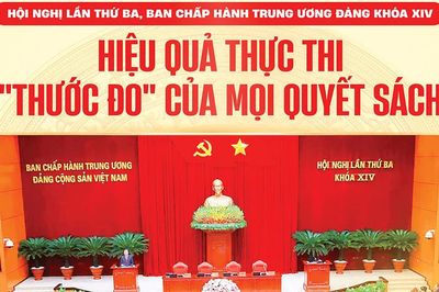 Hội nghị lần thứ ba, Ban Chấp hành Trung ương Đảng khóa XIV: Hiệu quả thực thi 'Thước đo' của mọi quyết sách