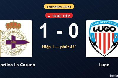 TRỰC TIẾPTrực tiếp Deportivo La Coruna vs Lugo: Hiệp 2 bắt đầu, Deportivo La Coruna dẫn 1-0