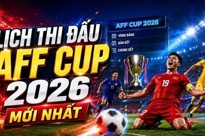 Lịch thi đấu AFF Cup 2026 mới nhất: Việt Nam chờ cơ hội chiếm ngôi đầu