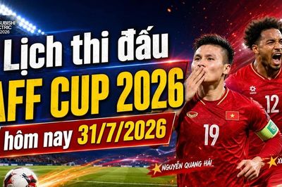 Cập nhật lịch thi đấu ASEAN Cup 2026 (AFF Cup) hôm nay 31/7