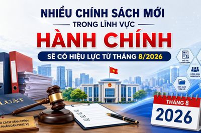 Nhiều chính sách mới trong lĩnh vực hành chính sẽ có hiệu lực từ tháng 8/2026