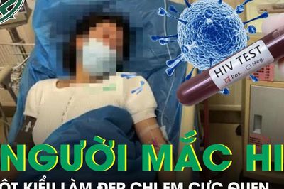 3 người phụ nữ cùng mắc HIV vì 1 kiểu làm đẹp quen thuộc, chị em nào cũng dễ mắc