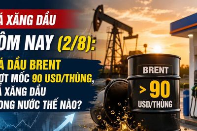 Giá xăng dầu hôm nay (2/8): Giá dầu Brent vượt mốc 90 USD/thùng, giá xăng dầu trong nước thế nào?