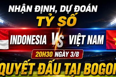 Nhận định, dự đoán tỷ số Indonesia vs Việt Nam (20h30 ngày 3/8): Quyết đấu tại Bogor