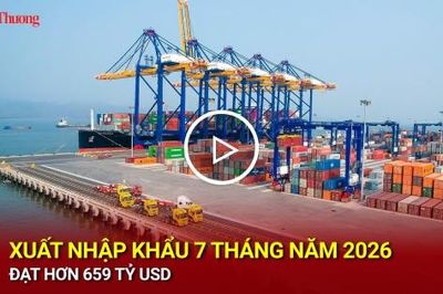 Xuất nhập khẩu 7 tháng năm 2026 đạt hơn 659 tỷ USD
