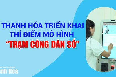 Thanh Hóa triển khai thí điểm mô hình 'trạm công dân số'