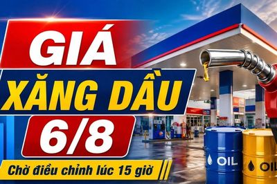 Giá xăng dầu hôm nay 6/8/2026: Chờ điều chỉnh mới lúc 15 giờ
