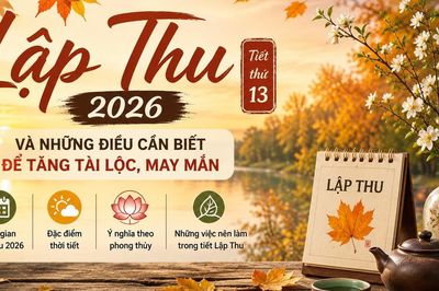 Lập Thu 2026: Những điều đặc biệt giúp tăng tài lộc và may mắn