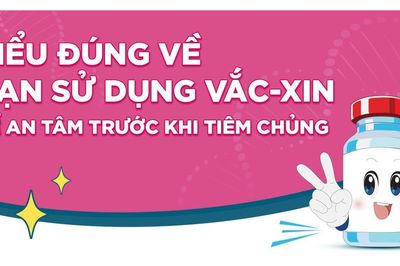 Hiểu đúng về hạn sử dụng vắc-xin để an tâm trước khi tiêm chủng