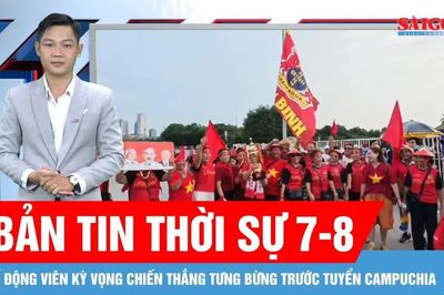 Bản tin thời sự ngày 7-8: Cổ động viên kỳ vọng chiến thắng tưng bừng trước tuyển Campuchia