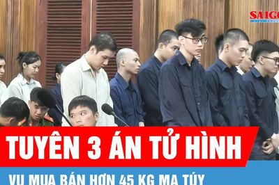 Tuyên 3 án tử hình, 7 án chung thân trong đường dây mua bán hơn 45kg ma túy