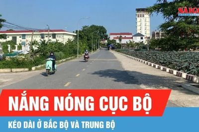 Nắng nóng có thể kéo dài ở Bắc bộ và Trung bộ