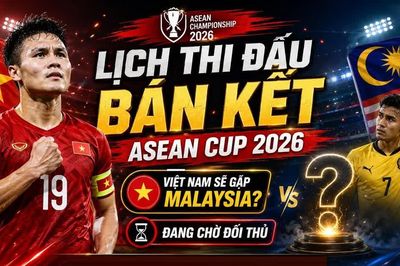 Lịch bán kết ASEAN Cup 2026 (AFF Cup) mới nhất: Việt Nam có thể gặp Malaysia