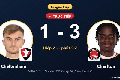 TRỰC TIẾPTrực tiếp Cheltenham vs Charlton: Cheltenham rút ngắn cách biệt 1-3