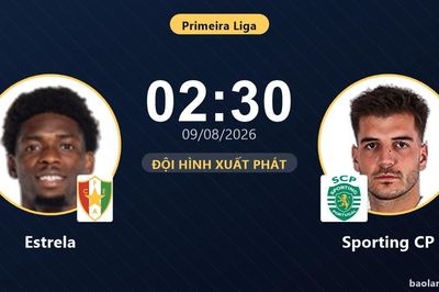 TRỰC TIẾPTrực tiếp Estrela vs Sporting CP: Đội hình xuất phát