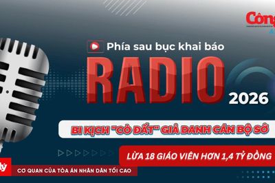 Radio Phía sau bục khai báo: Bi kịch 'cò đất' giả danh cán bộ Sở lừa 18 giáo viên hơn 1,4 tỷ đồng