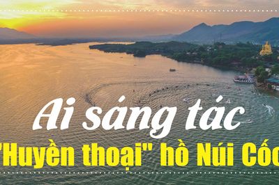 Ai sáng tác 'Huyền thoại' hồ Núi Cốc