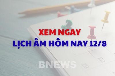 Xem ngay lịch âm dương hôm nay 12/8