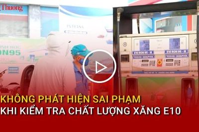 Không phát hiện sai phạm khi kiểm tra chất lượng xăng E10