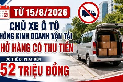 Từ 15/8/2026, chủ xe cho ô tô không kinh doanh vận tải chở hàng thu tiền bị phạt đến 52 triệu đồng