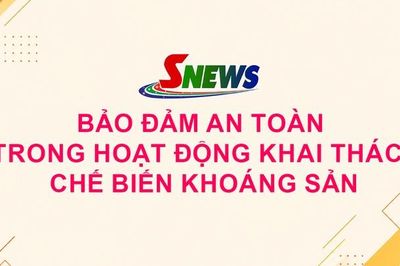 Bảo đảm an toàn trong hoạt động khai thác, chế biến khoáng sản