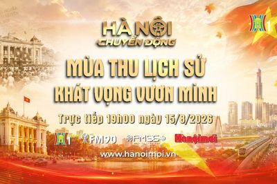 Đón xem 'Hà Nội chuyển động' ngày 15/8: Mùa thu lịch sử – Khát vọng vươn mình