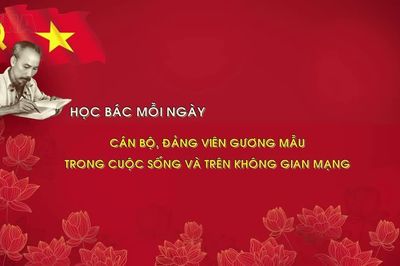 Học Bác mỗi ngày: Cán bộ, đảng viên gương mẫu trong cuộc sống và trên không gian mạng