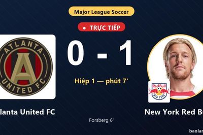 TRỰC TIẾPTrực tiếp Atlanta United FC vs New York Red Bulls: Hiệp 2 bắt đầu, New York Red Bulls dẫn 1-0