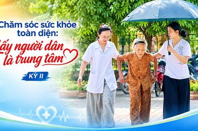 Chăm sóc sức khỏe toàn diện: Lấy người dân là trung tâm - Kỳ 2: Thách thức từ thực tế