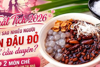 Vì sao người độc thân ăn đậu đỏ lễ Thất Tịch để cầu duyên? 2 món chè ngon dễ làm tại nhà