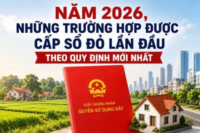 Năm 2026, những trường hợp được cấp sổ đỏ lần đầu theo quy định mới nhất