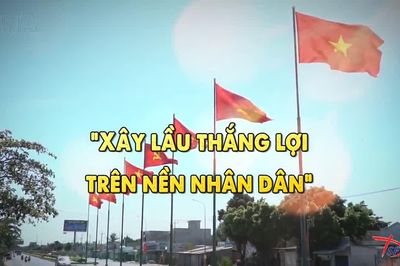 Thông điệp lịch sử: 'Xây lầu thắng lợi trên nền nhân dân'