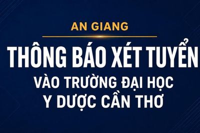 An Giang xét tuyển 32 chỉ tiêu đào tạo bác sĩ tại Trường Đại học Y Dược Cần Thơ