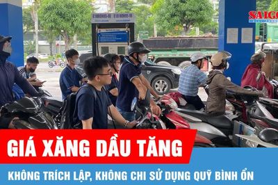 Giá xăng dầu tăng, không trích lập và không chi sử dụng Quỹ bình ổn giá xăng dầu