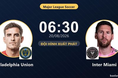 TRỰC TIẾPTrực tiếp Philadelphia Union vs Inter Miami: Đội hình xuất phát