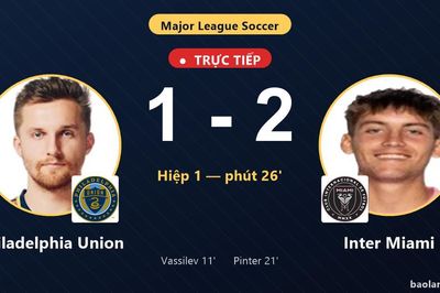 TRỰC TIẾPTrực tiếp Philadelphia Union vs Inter Miami: Hết hiệp 1, Inter Miami dẫn 2-1