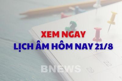 Xem ngay lịch âm dương hôm nay 21/8