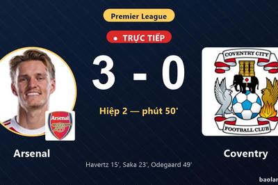 TRỰC TIẾPTrực tiếp Arsenal vs Coventry: Arsenal nới rộng cách biệt 3-0