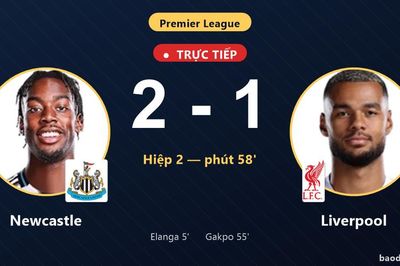 TRỰC TIẾPTrực tiếp Newcastle vs Liverpool: Newcastle vượt lên dẫn trước