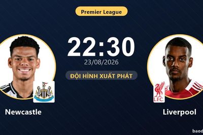 TRỰC TIẾPTrực tiếp Newcastle vs Liverpool: Đội hình xuất phát
