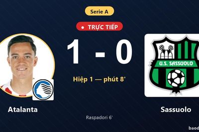 TRỰC TIẾPTrực tiếp Atalanta vs Sassuolo: Atalanta mở tỷ số