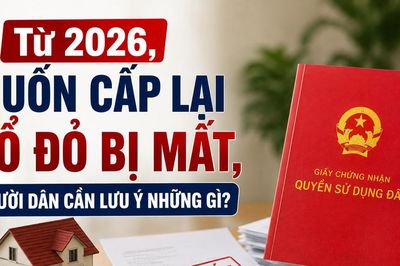 Từ 2026, muốn cấp lại sổ đỏ bị mất, người dân cần lưu ý những gì?