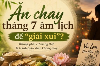 Hiểu đúng về ăn chay tháng 7 âm lịch để 'giải xui', tránh vận hạn?