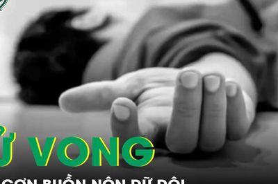 Người đàn ông 55 tuổi tử vong sau cơn buồn nôn dữ dội