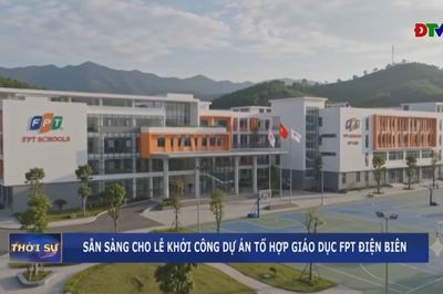 Sẵn sàng cho lễ khởi công Dự án Tổ hợp giáo dục FPT Điện Biên