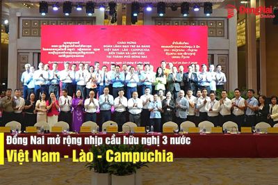 [Video] Đồng Nai mở rộng nhịp cầu hữu nghị 3 nước Việt Nam - Lào - Campuchia