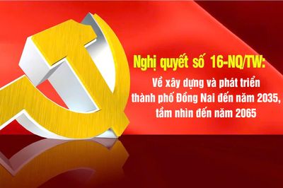(Giới thiệu loạt short video) Nghị quyết số 16 của Bộ Chính trị về xây dựng và phát triển thành phố Đồng Nai đến năm 2035, tầm nhìn đến năm 2065